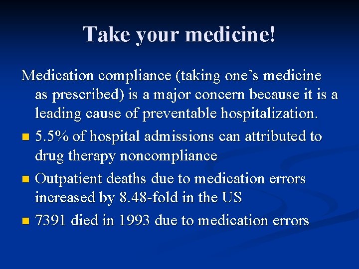 Take your medicine! Medication compliance (taking one’s medicine as prescribed) is a major concern Take your medicine! Medication compliance (taking one’s medicine as prescribed) is a major concern