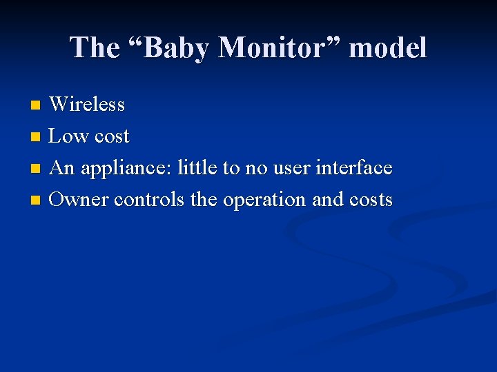 The “Baby Monitor” model Wireless n Low cost n An appliance: little to no The “Baby Monitor” model Wireless n Low cost n An appliance: little to no