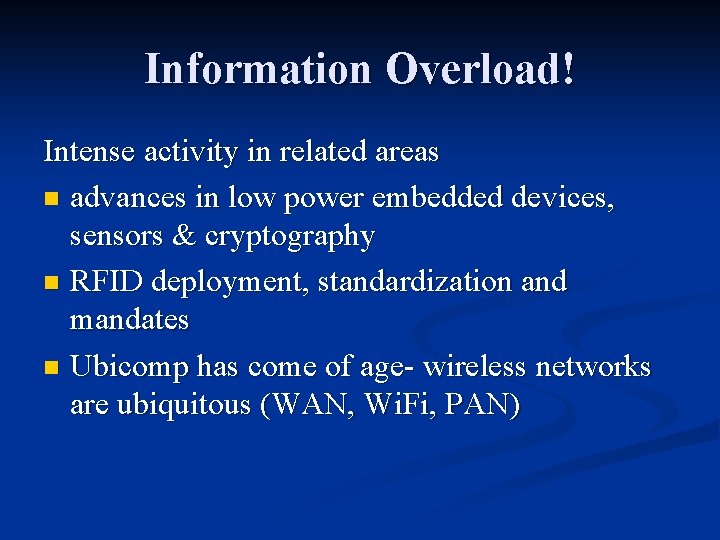 Information Overload! Intense activity in related areas n advances in low power embedded devices, Information Overload! Intense activity in related areas n advances in low power embedded devices,