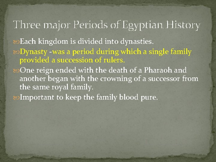 Three major Periods of Egyptian History Each kingdom is divided into dynasties. Dynasty -was