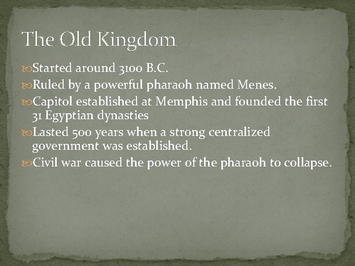 The Old Kingdom Started around 3100 B. C. Ruled by a powerful pharaoh named