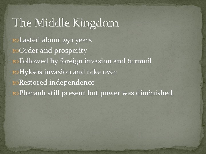 The Middle Kingdom Lasted about 250 years Order and prosperity Followed by foreign invasion