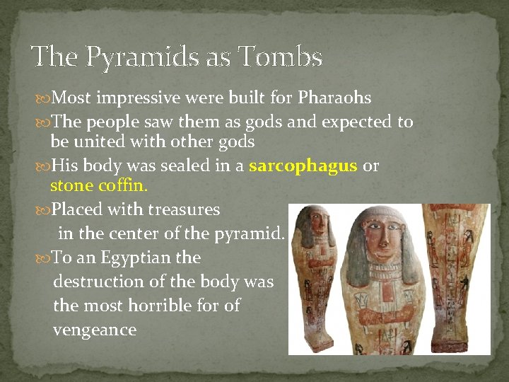 The Pyramids as Tombs Most impressive were built for Pharaohs The people saw them