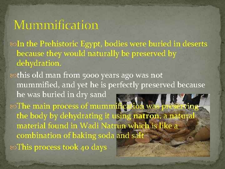 Mummification In the Prehistoric Egypt, bodies were buried in deserts because they would naturally