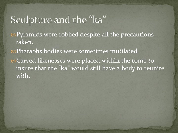 Sculpture and the “ka” Pyramids were robbed despite all the precautions taken. Pharaohs bodies