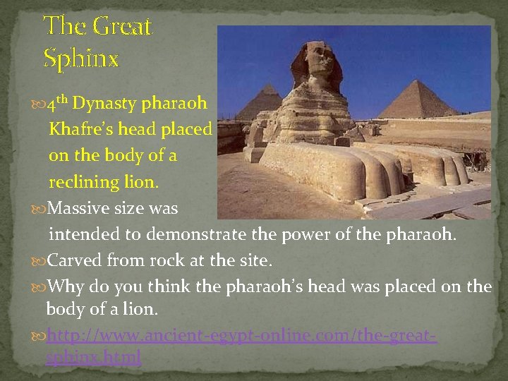 The Great Sphinx 4 th Dynasty pharaoh Khafre’s head placed on the body of