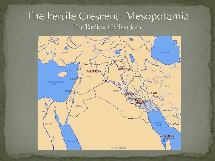 The Fertile Crescent- Mesopotamia The Earliest Civilizations 