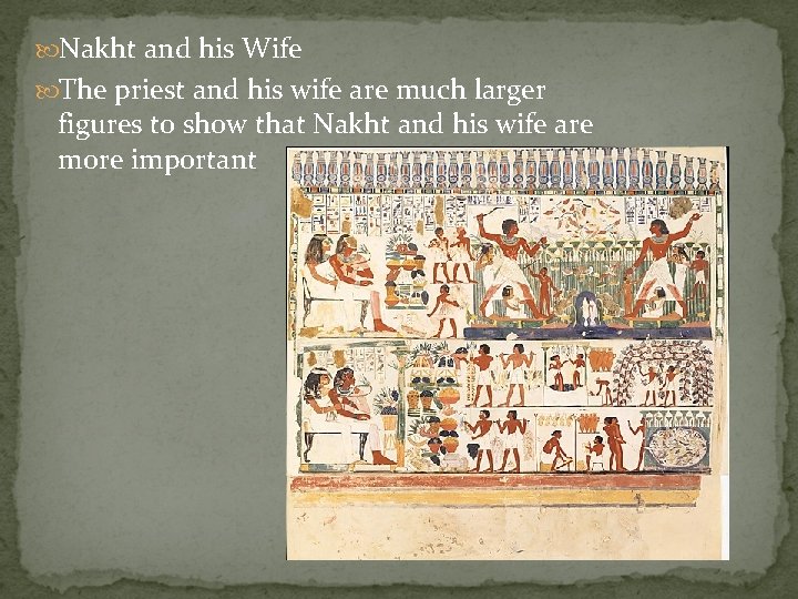  Nakht and his Wife The priest and his wife are much larger figures