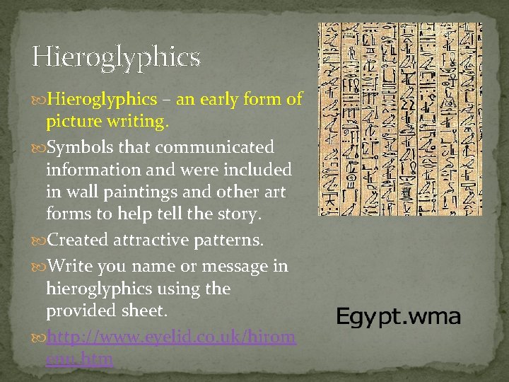 Hieroglyphics – an early form of picture writing. Symbols that communicated information and were