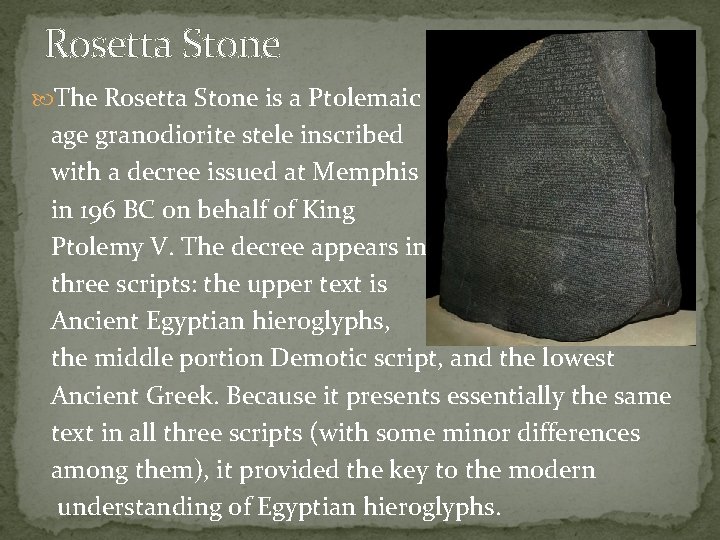 Rosetta Stone The Rosetta Stone is a Ptolemaic age granodiorite stele inscribed with a