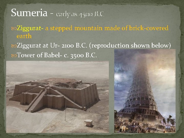 Sumeria - early as 4500 B. C Ziggurat- a stepped mountain made of brick-covered