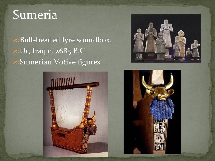 Sumeria Bull-headed lyre soundbox. Ur, Iraq c. 2685 B. C. Sumerian Votive figures 