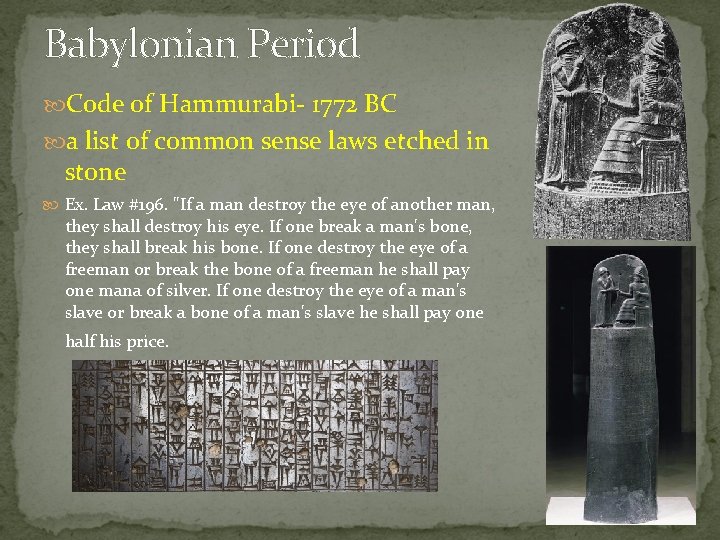 Babylonian Period Code of Hammurabi- 1772 BC a list of common sense laws etched