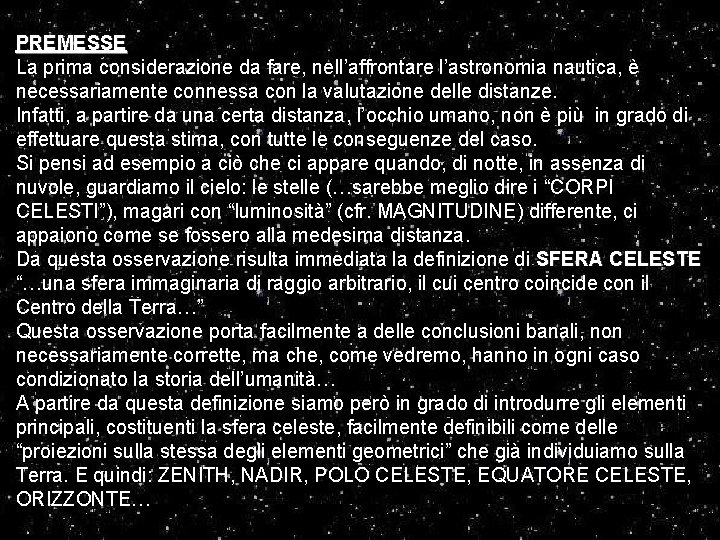 PREMESSE La prima considerazione da fare, nell’affrontare l’astronomia nautica, è necessariamente connessa con la PREMESSE La prima considerazione da fare, nell’affrontare l’astronomia nautica, è necessariamente connessa con la