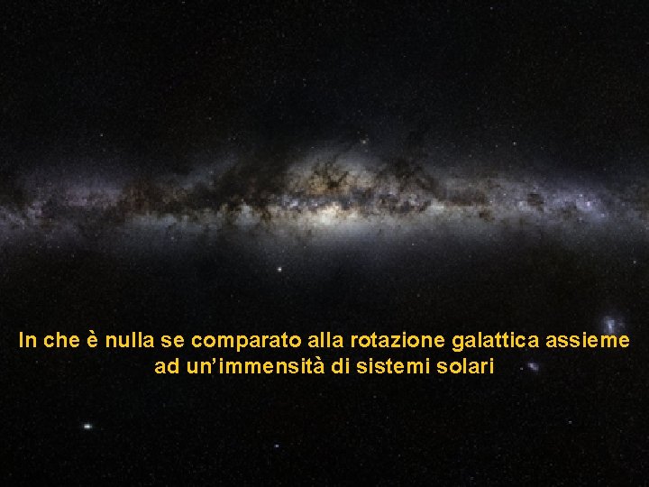 In che è nulla se comparato alla rotazione galattica assieme ad un’immensità di sistemi