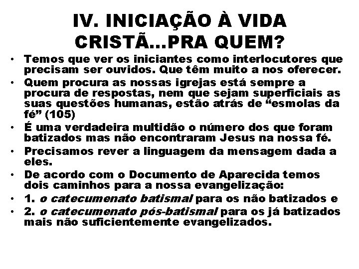 IV. INICIAÇÃO À VIDA CRISTÃ. . . PRA QUEM? • Temos que ver os