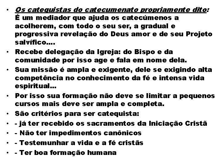  • Os catequistas do catecumenato propriamente dito: É um mediador que ajuda os