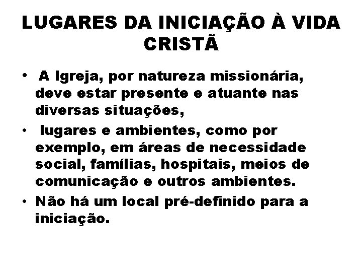 LUGARES DA INICIAÇÃO À VIDA CRISTÃ • A Igreja, por natureza missionária, deve estar