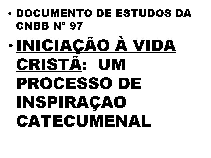  • DOCUMENTO DE ESTUDOS DA CNBB N° 97 • INICIAÇÃO À VIDA CRISTÃ: