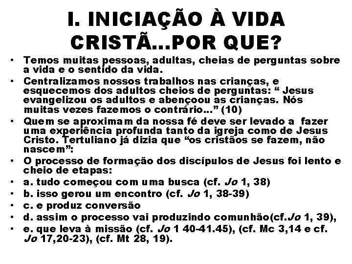 I. INICIAÇÃO À VIDA CRISTÃ. . . POR QUE? • Temos muitas pessoas, adultas,