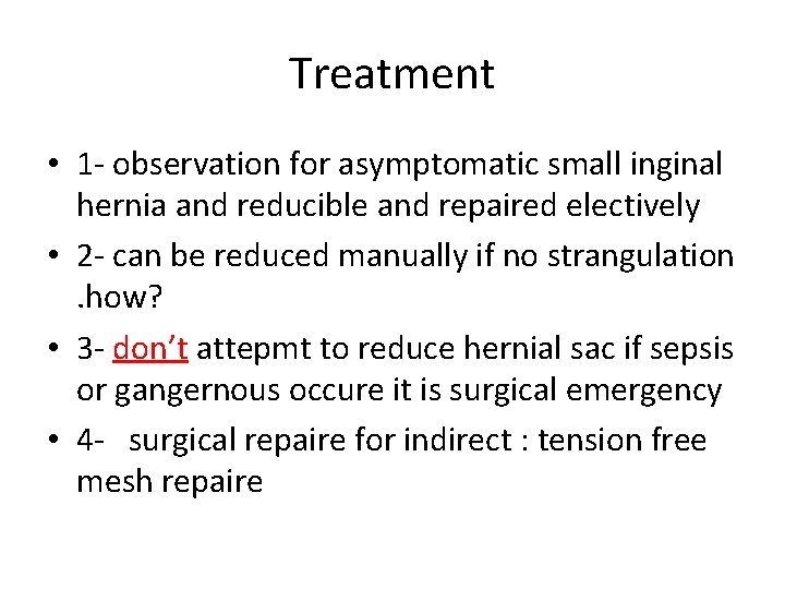 Treatment • 1 - observation for asymptomatic small inginal hernia and reducible and repaired