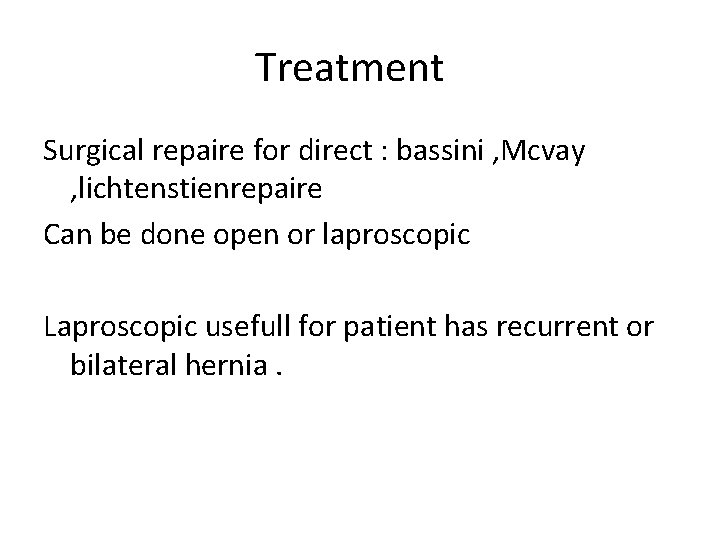 Treatment Surgical repaire for direct : bassini , Mcvay , lichtenstienrepaire Can be done