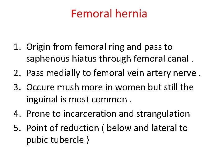 Femoral hernia 1. Origin from femoral ring and pass to saphenous hiatus through femoral