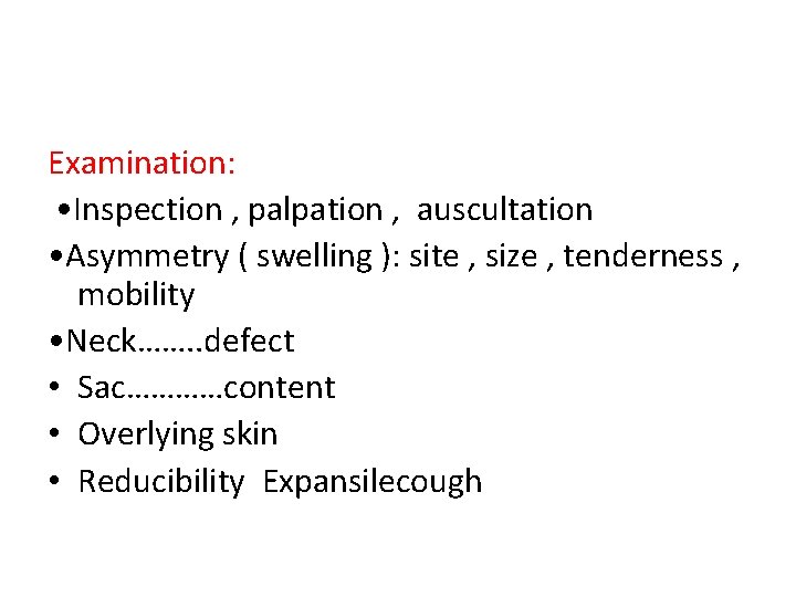 Examination: • Inspection , palpation , auscultation • Asymmetry ( swelling ): site ,