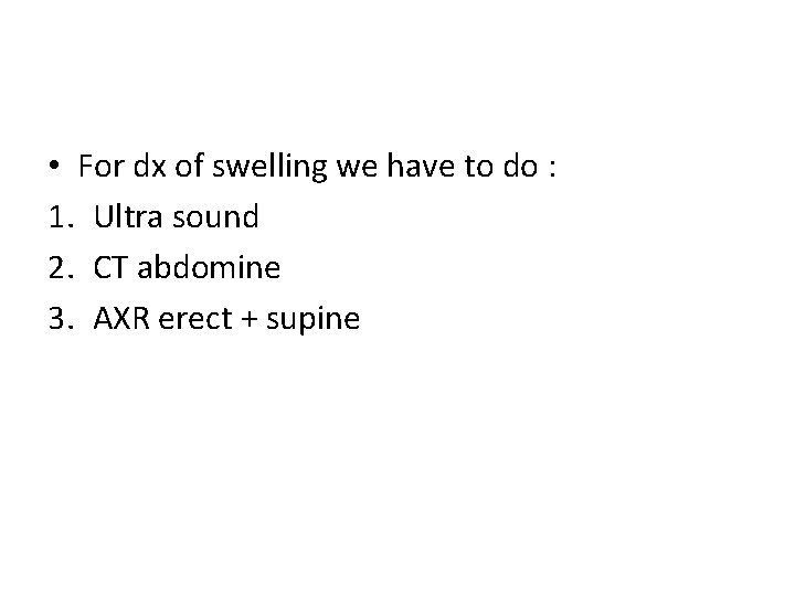  • For dx of swelling we have to do : 1. Ultra sound
