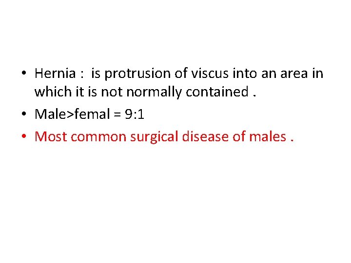  • Hernia : is protrusion of viscus into an area in which it