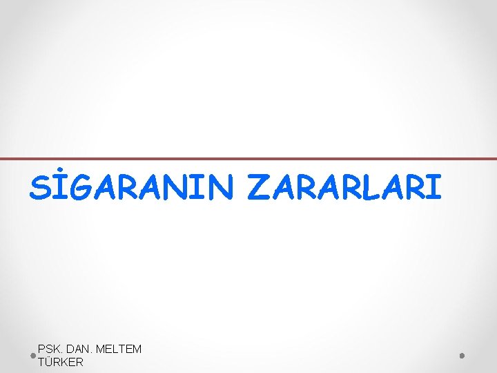 SİGARANIN ZARARLARI PSK. DAN. MELTEM TÜRKER 