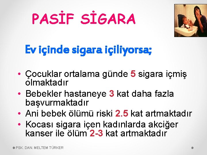 PASİF SİGARA Ev içinde sigara içiliyorsa; • Çocuklar ortalama günde 5 sigara içmiş olmaktadır