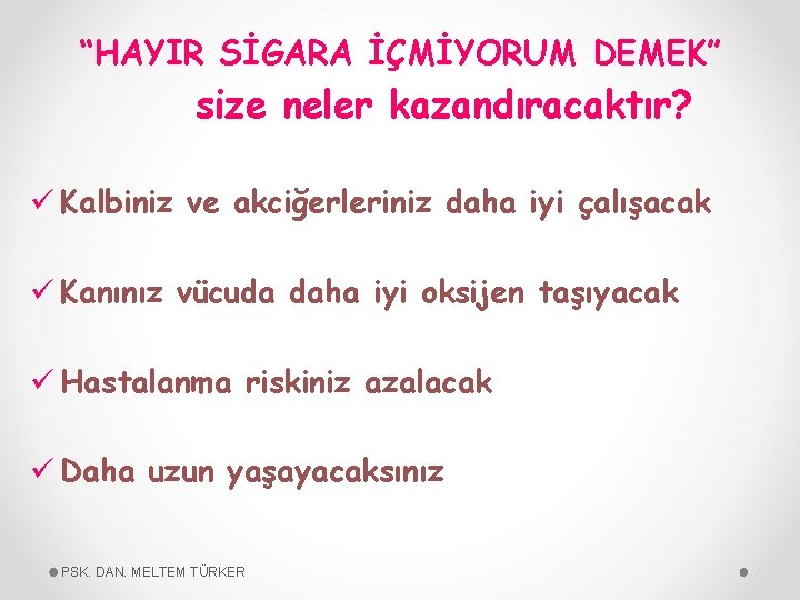 “HAYIR SİGARA İÇMİYORUM DEMEK” size neler kazandıracaktır? ü Kalbiniz ve akciğerleriniz daha iyi çalışacak