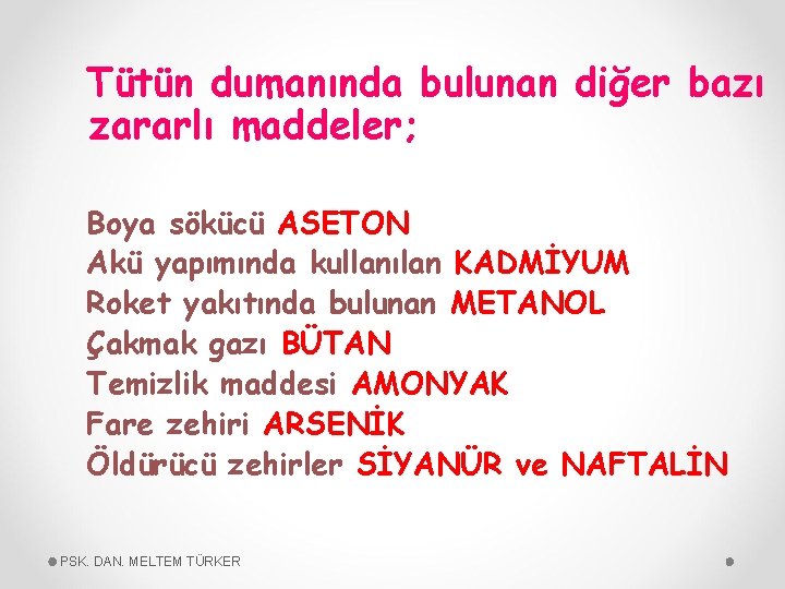 Tütün dumanında bulunan diğer bazı zararlı maddeler; Boya sökücü ASETON Akü yapımında kullanılan KADMİYUM