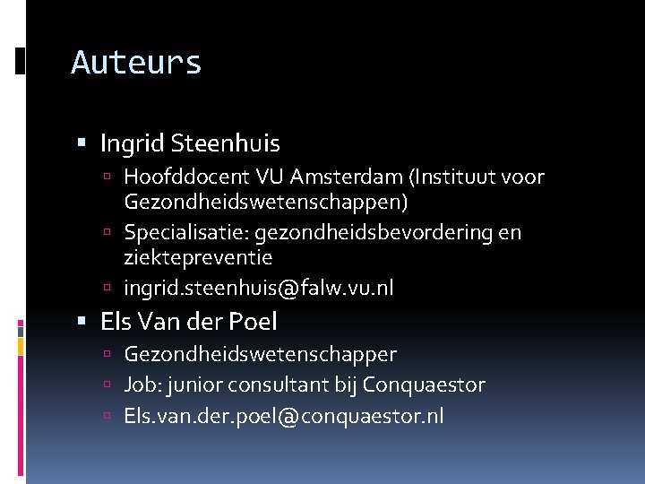 Auteurs Ingrid Steenhuis Hoofddocent VU Amsterdam (Instituut voor Gezondheidswetenschappen) Specialisatie: gezondheidsbevordering en ziektepreventie ingrid.