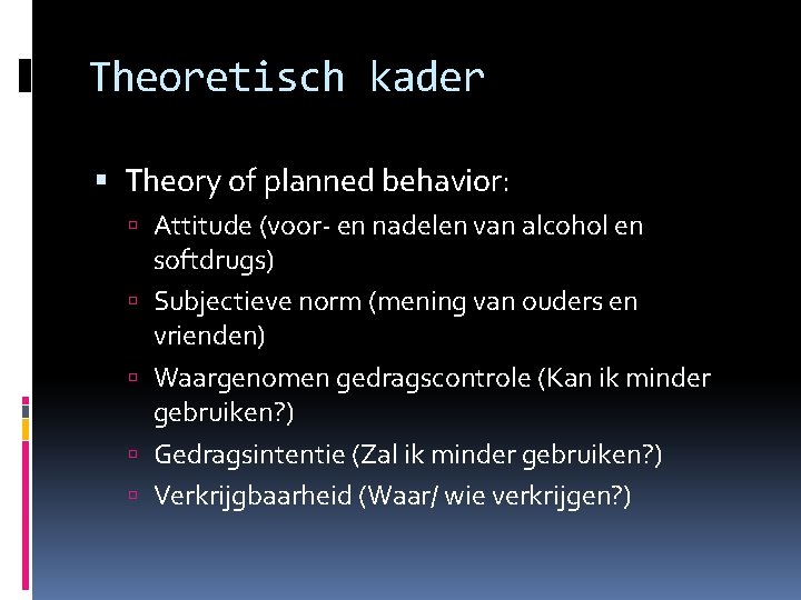 Theoretisch kader Theory of planned behavior: Attitude (voor- en nadelen van alcohol en softdrugs)