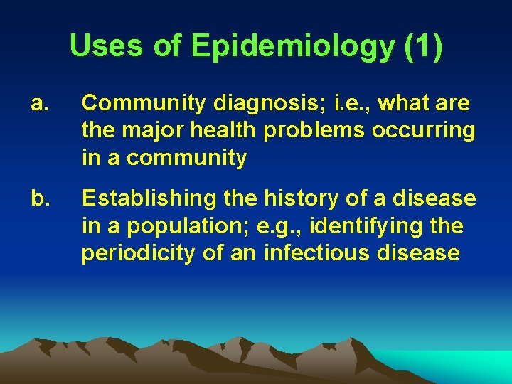 Uses of Epidemiology (1) a. Community diagnosis; i. e. , what are the major