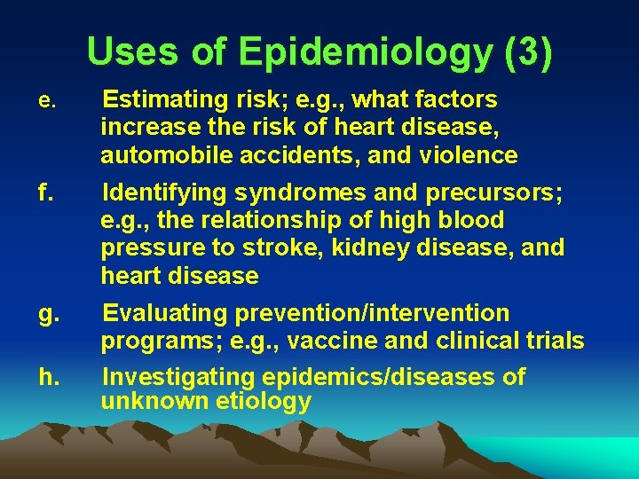 Uses of Epidemiology (3) e. f. g. h. Estimating risk; e. g. , what Uses of Epidemiology (3) e. f. g. h. Estimating risk; e. g. , what