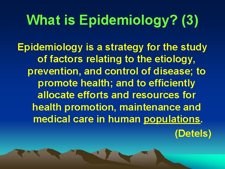 What is Epidemiology? (3) Epidemiology is a strategy for the study of factors relating