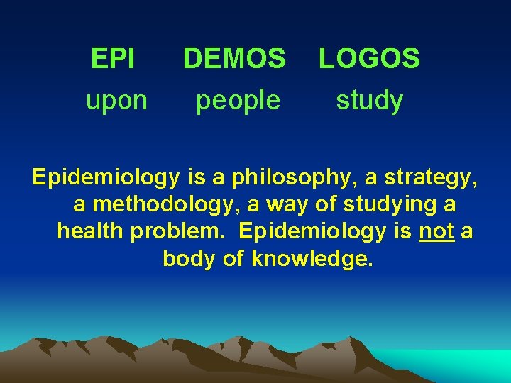 EPI upon DEMOS people LOGOS study Epidemiology is a philosophy, a strategy, a methodology,