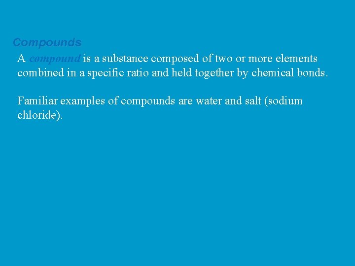 Compounds A compound is a substance composed of two or more elements combined in