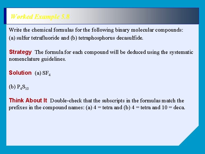 Worked Example 5. 8 Write the chemical formulas for the following binary molecular compounds: