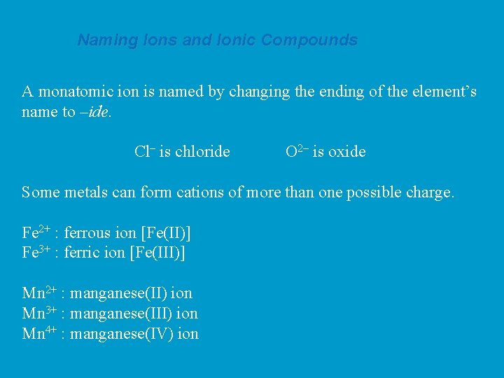 Naming Ions and Ionic Compounds A monatomic ion is named by changing the ending