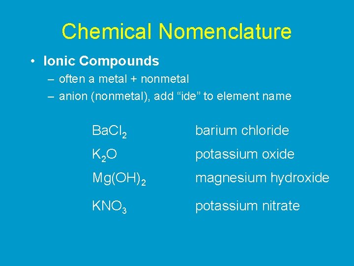 Chemical Nomenclature • Ionic Compounds – often a metal + nonmetal – anion (nonmetal),