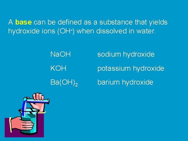 A base can be defined as a substance that yields hydroxide ions (OH-) when