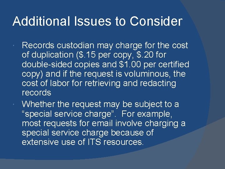 Additional Issues to Consider Records custodian may charge for the cost of duplication ($.