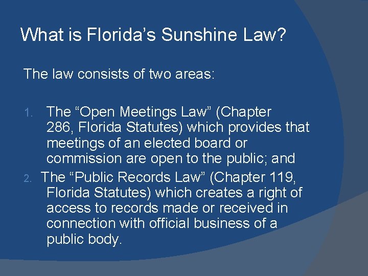 What is Florida’s Sunshine Law? The law consists of two areas: The “Open Meetings