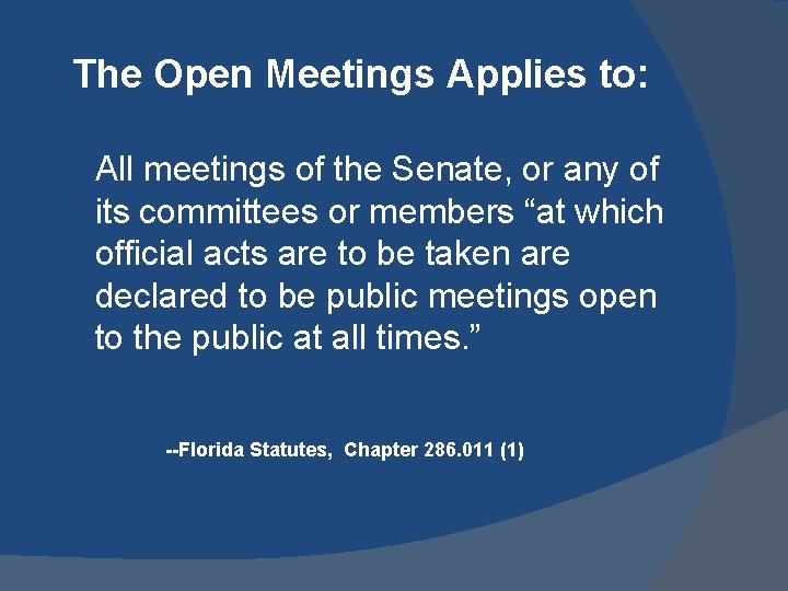 The Open Meetings Applies to: All meetings of the Senate, or any of its