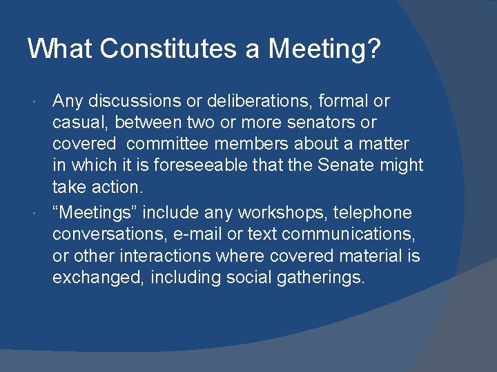 What Constitutes a Meeting? Any discussions or deliberations, formal or casual, between two or
