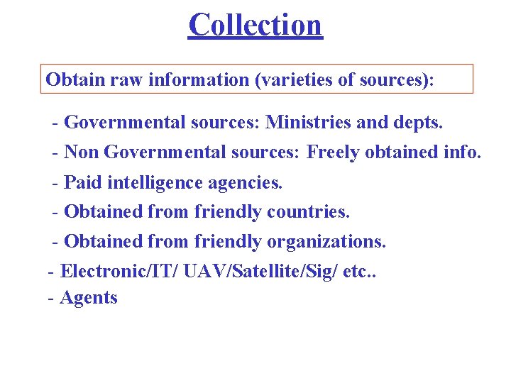 Collection Obtain raw information (varieties of sources): - Governmental sources: Ministries and depts. -